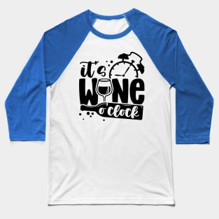 it's wine o'clock 3 Baseball T-Shirt